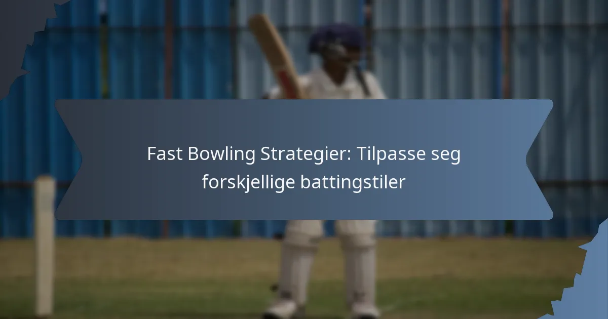 Fast Bowling Strategier: Tilpasse seg forskjellige battingstiler