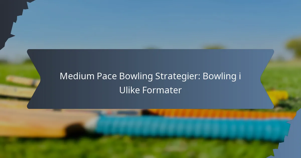 Medium Pace Bowling Strategier: Bowling i Ulike Formater