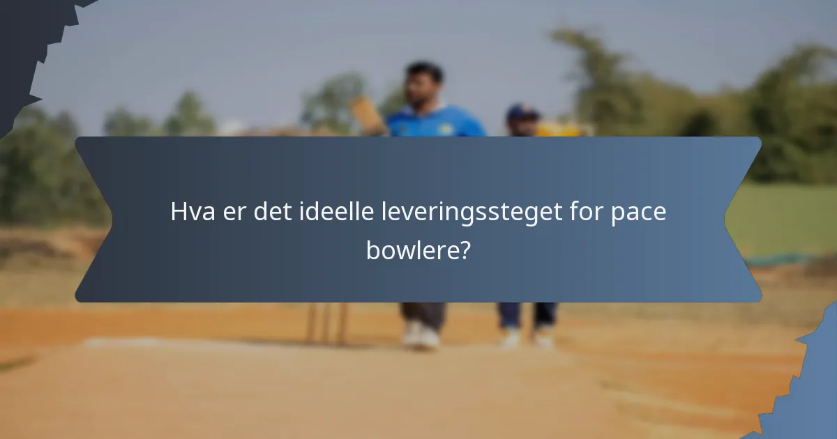 Hva er det ideelle leveringssteget for pace bowlere?