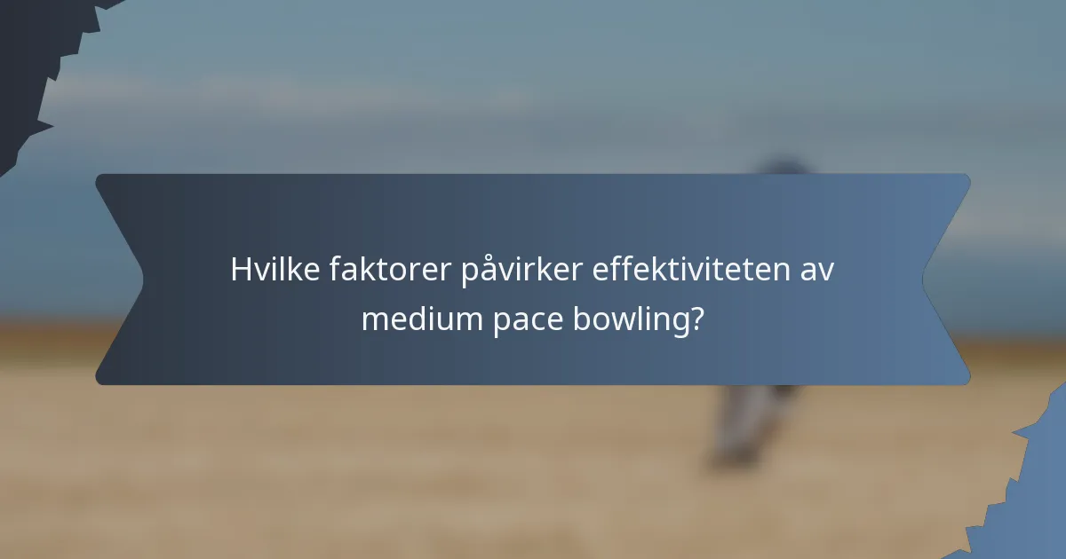 Hvilke faktorer påvirker effektiviteten av medium pace bowling?