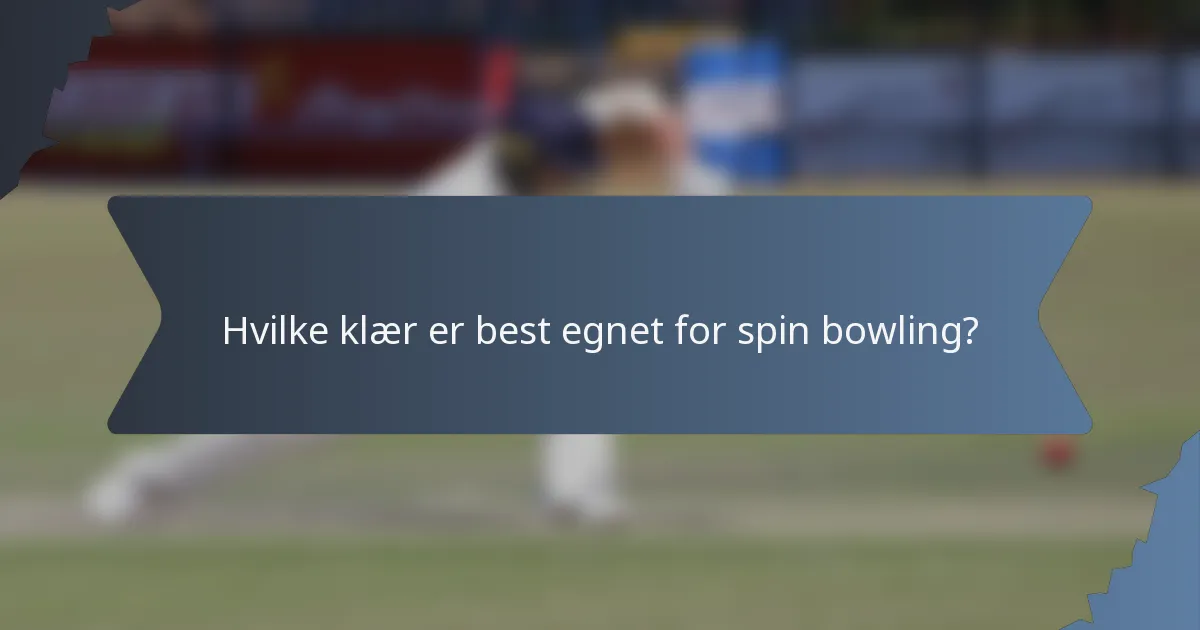 Hvilke klær er best egnet for spin bowling?
