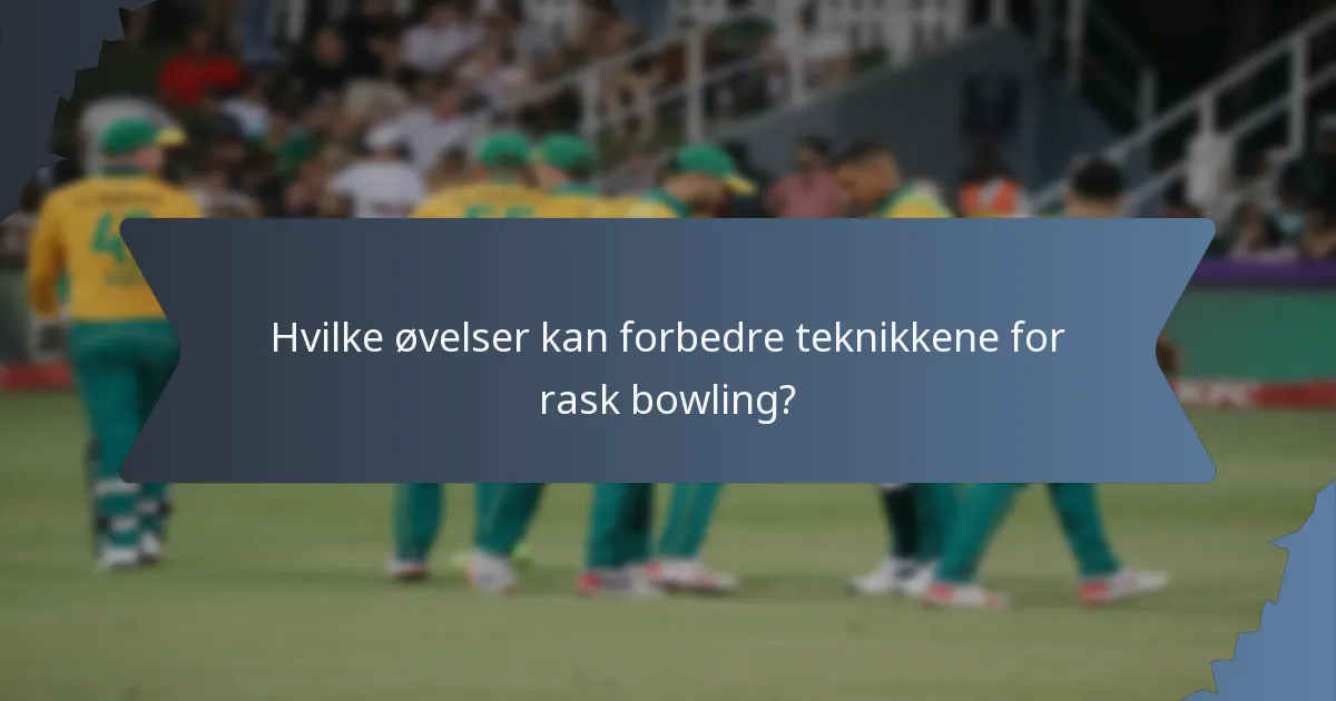 Hvilke øvelser kan forbedre teknikkene for rask bowling?