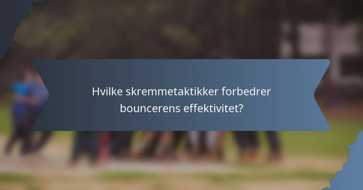 Hvilke skremmetaktikker forbedrer bouncerens effektivitet?