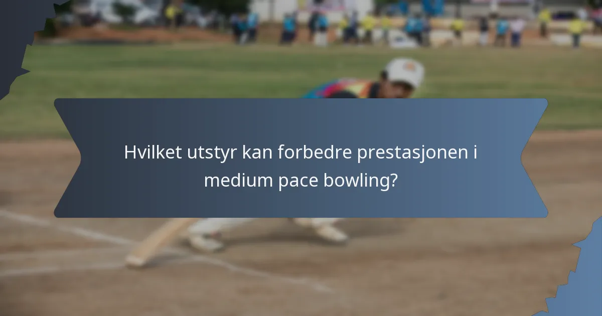Hvilket utstyr kan forbedre prestasjonen i medium pace bowling?