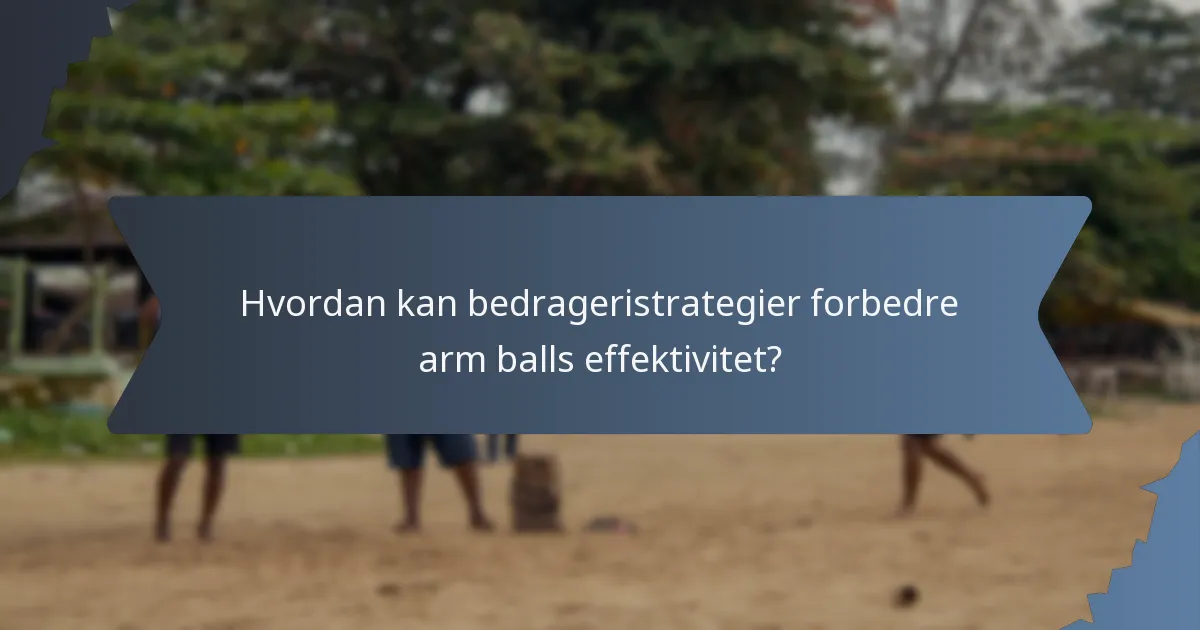 Hvordan kan bedrageristrategier forbedre arm balls effektivitet?