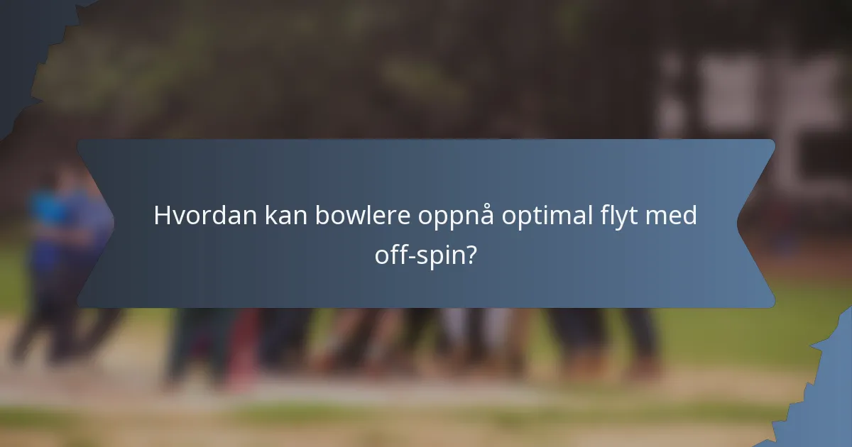 Hvordan kan bowlere oppnå optimal flyt med off-spin?