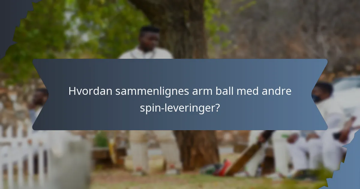 Hvordan sammenlignes arm ball med andre spin-leveringer?
